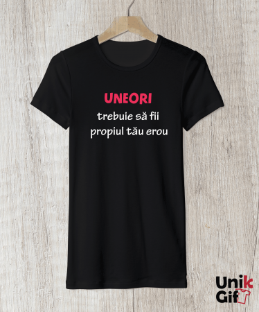 Tricou „UNEORI TREBUIE SĂ FII PROPRIUL TĂU EROU” - femei [1]