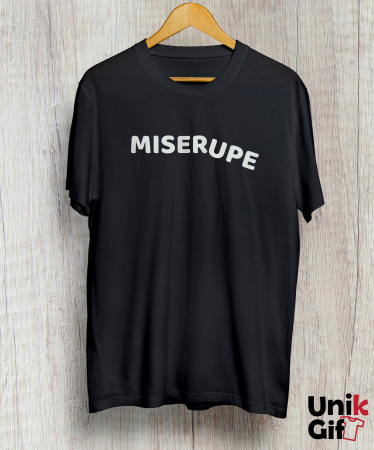 Tricou „MISERUPE” [1]