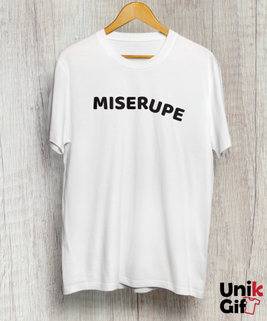 TRICOURI - Tricou „MISERUPE”