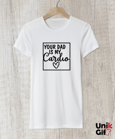 NOUTĂȚI - Tricou „YOUR DAD IS MY CARDIO”